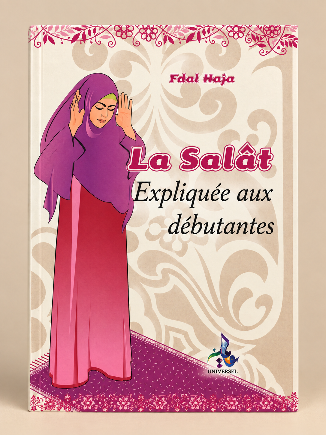 Livre La Salât expliquée aux débutantes – Fdal Haja | Éditions Universel Page de couverture