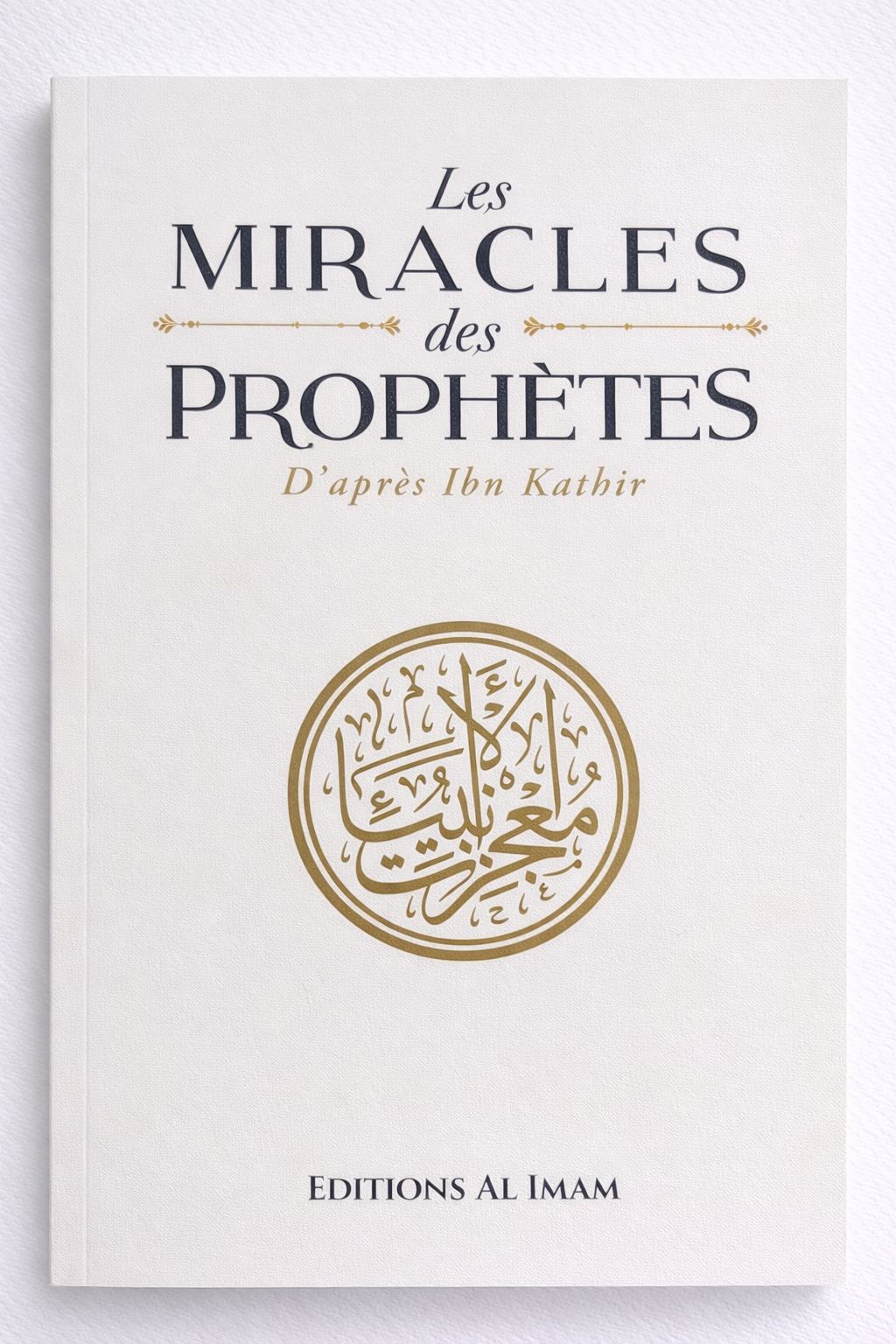 Photo de la 1ère de couverture du livre : Les miracles des prophètes d'après Ibn Kathir éditions AL IMAM - ZAYDÎN
